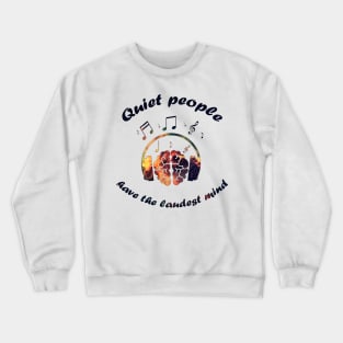 Quiet people have the laudest mind Crewneck Sweatshirt